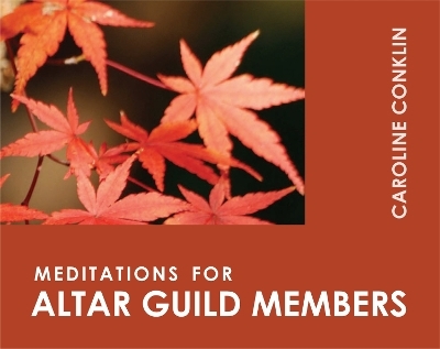 Meditations for Altar Guild Members - Caroline Conklin