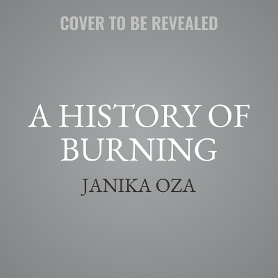A History of Burning - Janika Oza