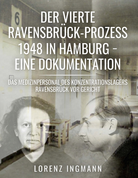 Der vierte Ravensbr&uuml;ck-Prozess 1948 in Hamburg - eine Dokumentation - Lorenz Ingmann