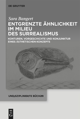 Entgrenzte &Auml;hnlichkeit im Milieu des Surrealismus - Sara Bangert