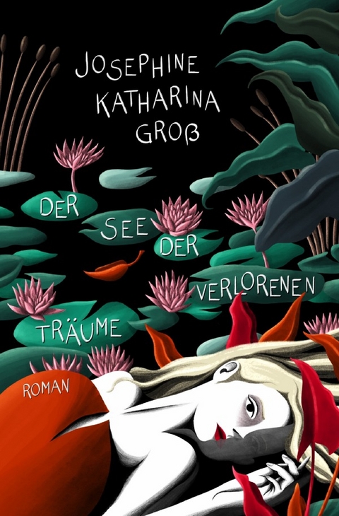 Der See der verlorenen Tr&auml;ume - Josephine Katharina Gro&szlig;