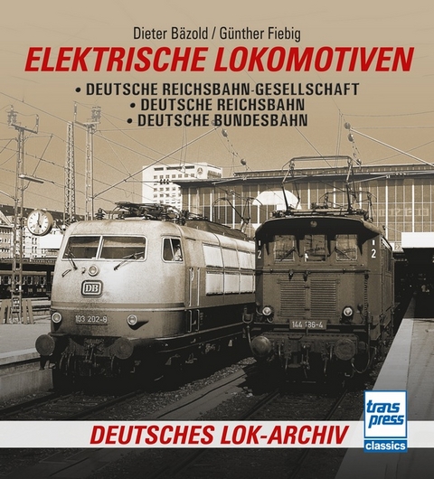 Elektrische Lokomotiven - Dieter B&auml;zold, G&uuml;nther Fiebig