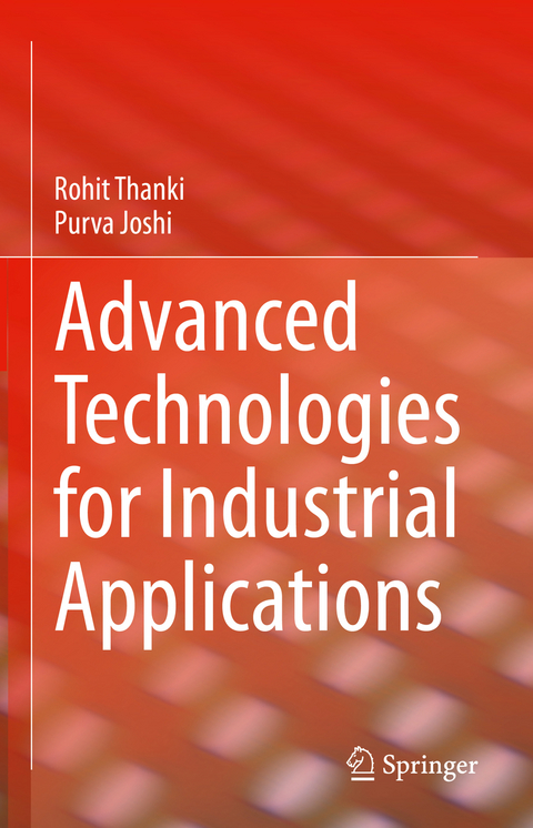 Advanced technologies for industrial applications - Rohit Thanki, Purva Joshi
