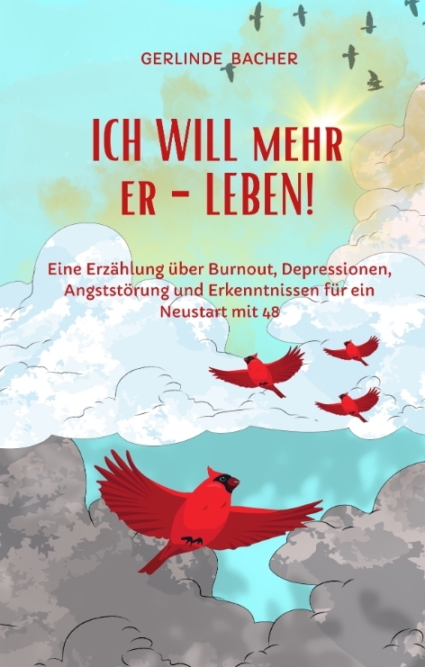 ICH WILL mehr er-LEBEN! Ein Erfahrungsbericht. - Gerlinde Bacher