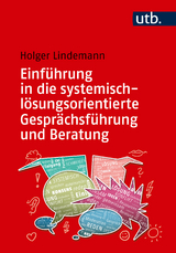 Einf&uuml;hrung in die systemisch-l&ouml;sungsorientierte Gespr&auml;chsf&uuml;hrung und Beratung - Holger Lindemann