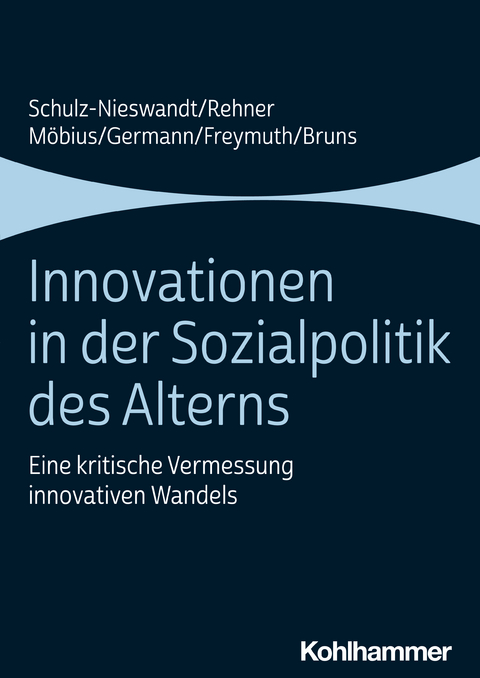 Innovationen in der Sozialpolitik des Alterns - Frank Schulz-Nieswandt, Caroline Rehner, Malte M&ouml;bius