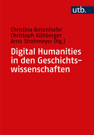Digital Humanities in den Geschichtswissenschaften - Christina Antenhofer; Christoph Kühberger …