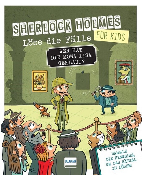 Wer hat die Mona Lisa geklaut? Sherlock Holmes f&uuml;r Kids - L&ouml;se die F&auml;lle - Sandra Lebrun