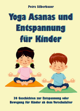 Yoga Asanas und Entspannung f&uuml;r Kinder - Petra Silberbauer