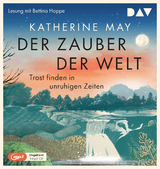 Der Zauber der Welt. Trost finden in unruhigen Zeiten - Katherine May
