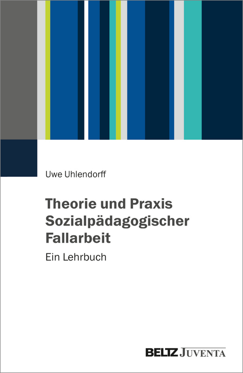 Theorie und Praxis Sozialp&auml;dagogischer Fallarbeit - Uwe Uhlendorff