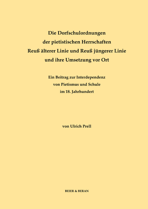 Die Dorfschulordnungen der pietistischen Herrschaften Reu&szlig; &auml;lterer Linie und Reu&szlig; j&uuml;ngerer Linie und ihre Umsetzung vor Ort - Ulrich Prell
