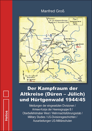 Der Kampfraum der Altkreise (Düren – Jülich) und Hürtgenwald 1944/45