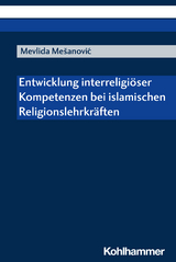 Entwicklung interreligi&ouml;ser Kompetenzen bei islamischen Religionslehrkr&auml;ften - Mevlida Mesanovic