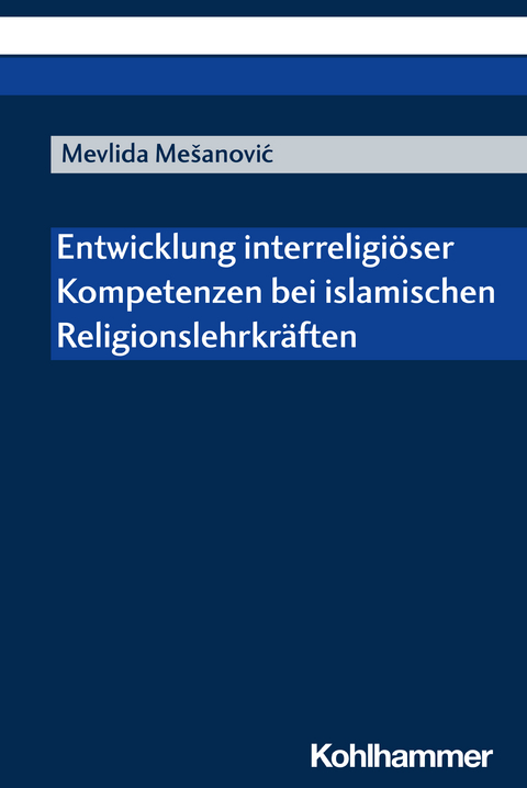 Entwicklung interreligi&ouml;ser Kompetenzen bei islamischen Religionslehrkr&auml;ften - Mevlida Mesanovic