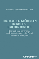Traumafolgest&ouml;rungen im Kindes- und Jugendalter - Katharina Schulte, Katharina Szota