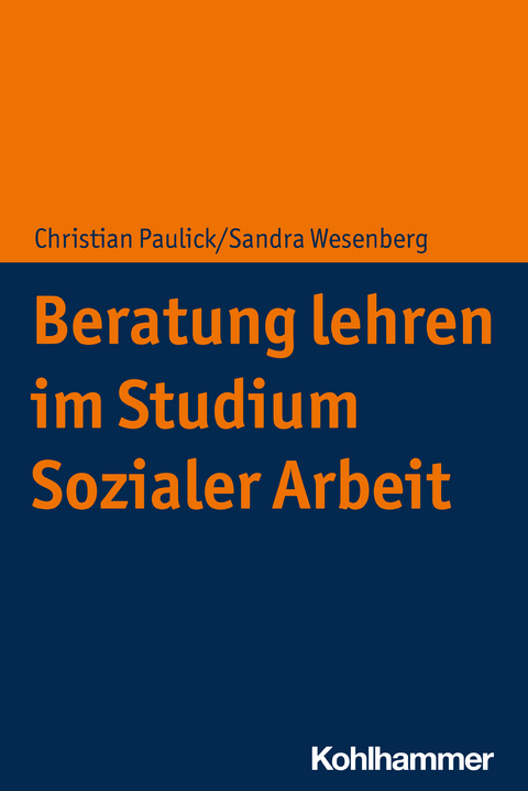 Beratung lehren im Studium Sozialer Arbeit - Christian Paulick, Sandra Wesenberg