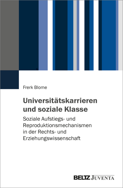 Universit&auml;tskarrieren und soziale Klasse - Frerk Blome