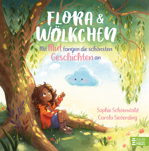 Flora und W&ouml;lkchen - Mit Mut fangen die sch&ouml;nsten Geschichten an - Sophie Schoenwald