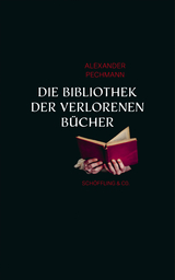 Die Bibliothek der verlorenen B&uuml;cher - Alexander Pechmann