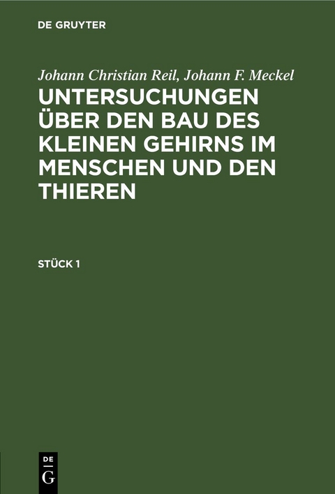 Johann Christian Reil; Johann F. Meckel: Untersuchungen &uuml;ber den... / Johann Christian Reil; Johann F. Meckel: Untersuchungen &uuml;ber den.... St&uuml;ck 1 - Johann Christian Reil, Johann F. Meckel