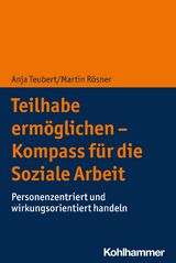 Teilhabe erm&ouml;glichen - Kompass f&uuml;r die Soziale Arbeit - Anja Teubert, Martin R&ouml;sner