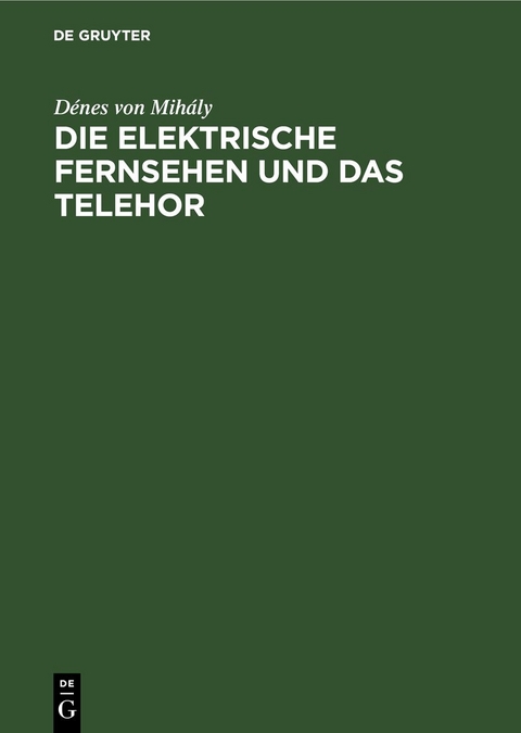 Die elektrische Fernsehen und das Telehor - D&eacute;nes von Mih&aacute;ly
