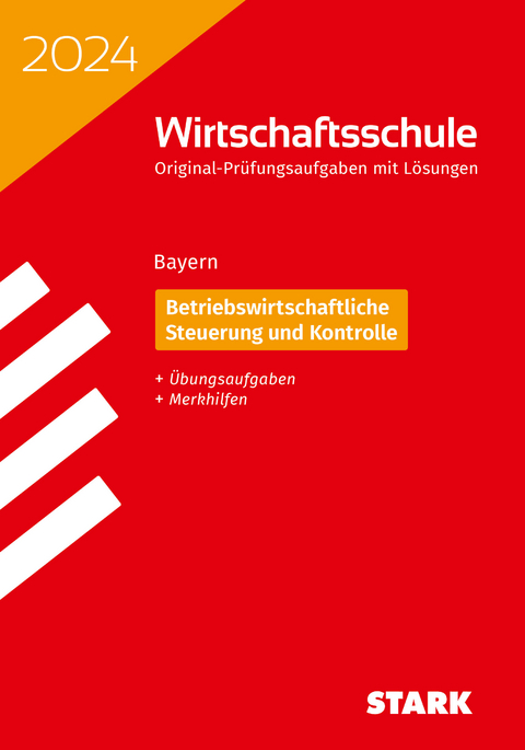 STARK Original-Pr&uuml;fungen Wirtschaftsschule 2024 - Betriebswirtschaftliche Steuerung und Kontrolle - Bayern