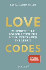 Love Codes- 21 spirituelle Botschaften f&uuml;r mehr Vertrauen ins Leben - Laura Malina Seiler