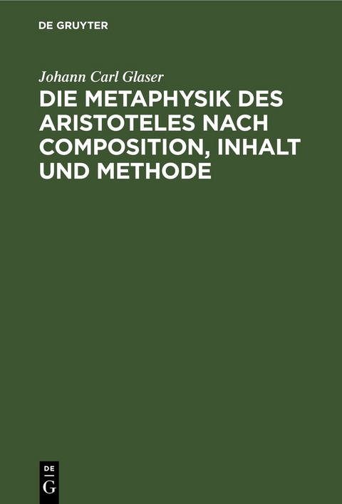 Die Metaphysik des Aristoteles nach Composition, Inhalt und Methode - Johann Carl Glaser