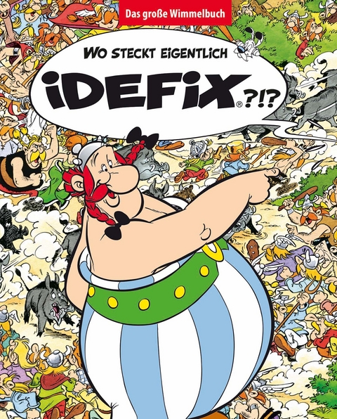 Wo steckt eigentlich Idefix? - Das gro&szlig;e Wimmelbuch - Albert Uderzo, Ren&eacute; Goscinny