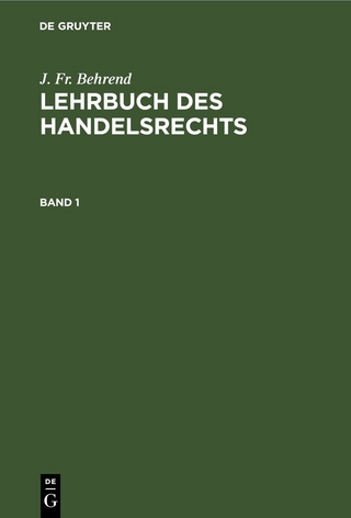 J. Fr. Behrend: Lehrbuch des Handelsrechts / J. Fr. Behrend: Lehrbuch des Handelsrechts. Band 1