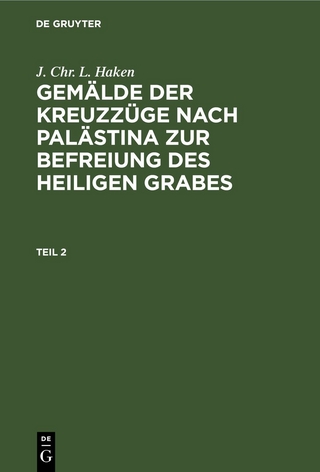 J. Chr. L. Haken: Gemälde der Kreuzzüge nach Palästina zur Befreiung des heiligen Grabes / J. Chr. L. Haken: Gemälde der Kreuzzüge nach Palästina zur Befreiung des heiligen Grabes. Teil 2