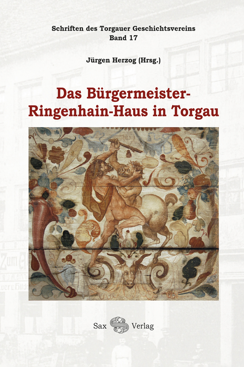 Das B&uuml;rgermeister-Ringenhain-Haus in Torgau - J&uuml;rgen Herzog, Angelica D&uuml;lberg, Sebastian Schulze, Peter Ehrhardt