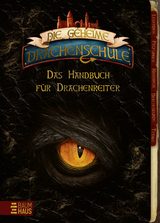 Die geheime Drachenschule - Das Handbuch f&uuml;r Drachenreiter - Emily Skye