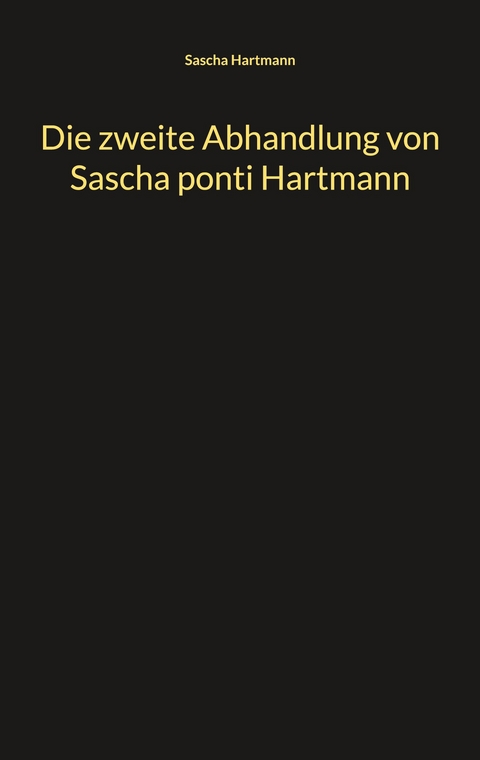 Die zweite Abhandlung von Sascha ponti Hartmann - Sascha Hartmann