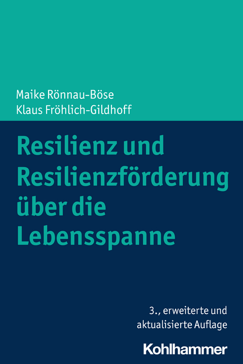 Resilienz und Resilienzförderung über die Lebensspanne - Maike Rönnau-Böse, Klaus Fröhlich-Gildhoff