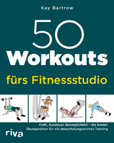 50 Workouts f&uuml;rs Fitnessstudio - Kay Bartrow
