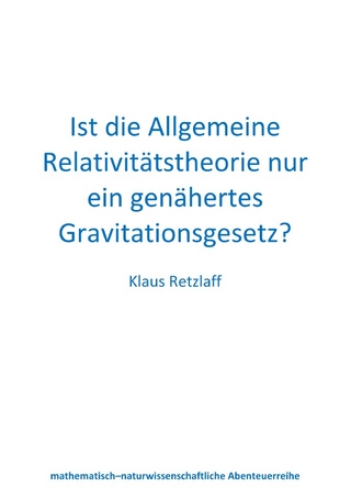 Ist die Allgemeine Relativitätstheorie nur ein genähertes Gravitationsgesetz?