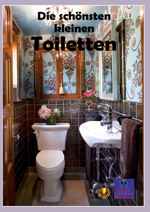 Die schönsten kleinen Toiletten - Kurt Heppke