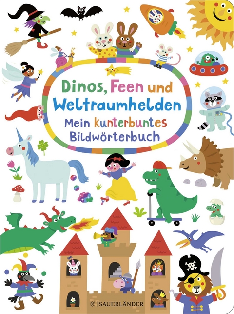 Dinos, Feen und Weltraumhelden: Mein kunterbuntes Bildw&ouml;rterbuch
