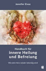Handbuch f&uuml;r innere Heilung und Befreiung - Jennifer Eivaz