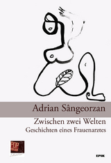 Zwischen zwei Welten. Geschichten eines Frauenarztes - Adrian S&acirc;ngeorzan