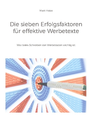 Die sieben Erfolgsfaktoren für effektive Werbetexte