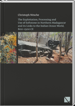 The Exploitation, Processing and Use of Softstone in Northern Madagascar and its Links to the Indian Ocean World, 800 – 1500 CE