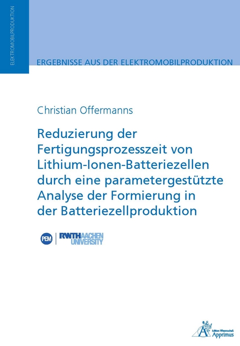 Reduzierung der Fertigungsprozesszeit von Lithium-Ionen-Batteriezellen durch eine parametergest&uuml;tzte Analyse der Formierung in der Batteriezellproduktion - Christian Offermanns