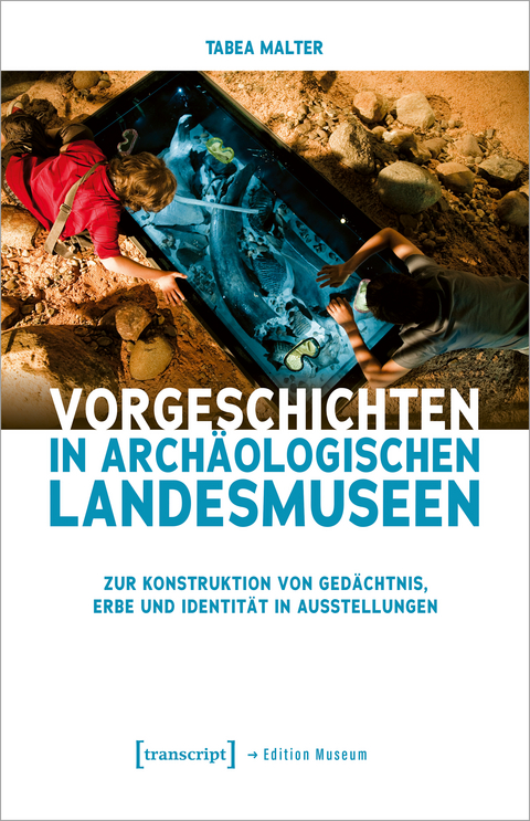 Vorgeschichten in Arch&auml;ologischen Landesmuseen - Tabea Malter