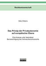 Das Prinzip der Privatautonomie auf europ&auml;ischer Ebene - Silke Willems