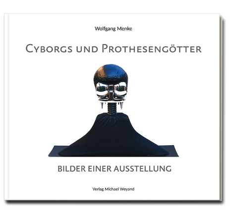 Cyborgs und Protheseng&ouml;tter - Wolfgang Menke