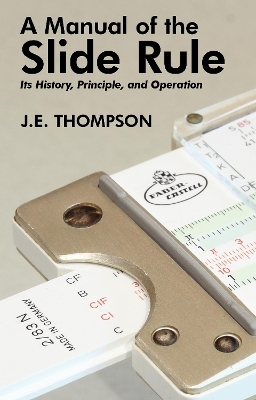 A Manual of the Slide Rule - J E Thompson